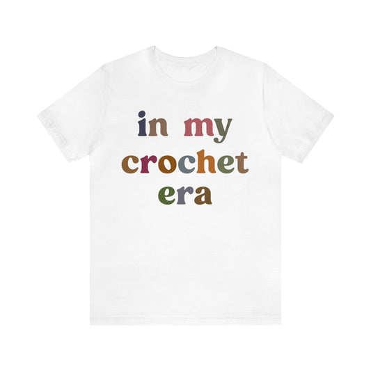 In My Crochet Era Shirt, Shirt for Women, Gift for Crochet Lover, Crochet Lover Shirt, Knitting Lover Shirt, Crafter Mom Shirt, T1165