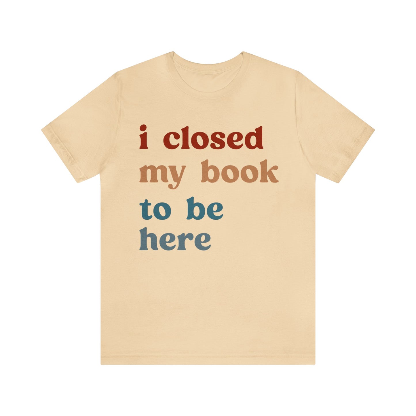 I Closed My Book To Be Here Shirt, Book Lovers Club Shirt, Book Lover Shirts, Introverted Bookworm Shirt, Funny Book Nerd Shirt, T1247