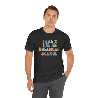 Business Management Shirt, I Can't I'm In Business School Shirt, Entrepreneur Shirt, T332