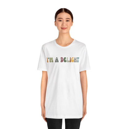 I'm A Delight Shirt, Cute Sarcastic T-Shirt, Sarcastic Self Love Shirt for Women, Sarcasm shirt, Attitude Shirt, Funny Women Shirt, T1082