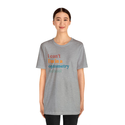 Eyecare Shirt, I Can't I'm In A Optometry School Shirt, Shirt for Optometry, Eyes Specialist Shirt, Eye Care Specialist, T461