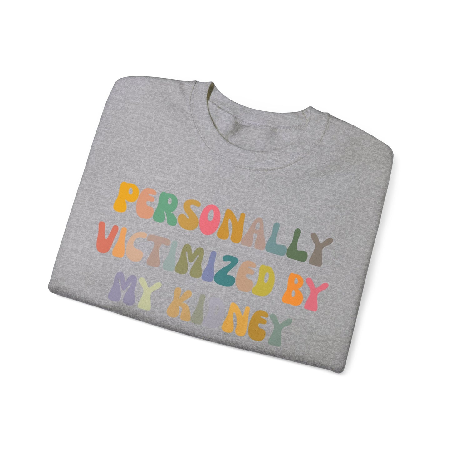 Personally Victimized By My Kidney Sweatshirt, Kidney Disease Warrior, Gift for Kidney Survivor, Kidney Survivor Sweatshirt, S1544