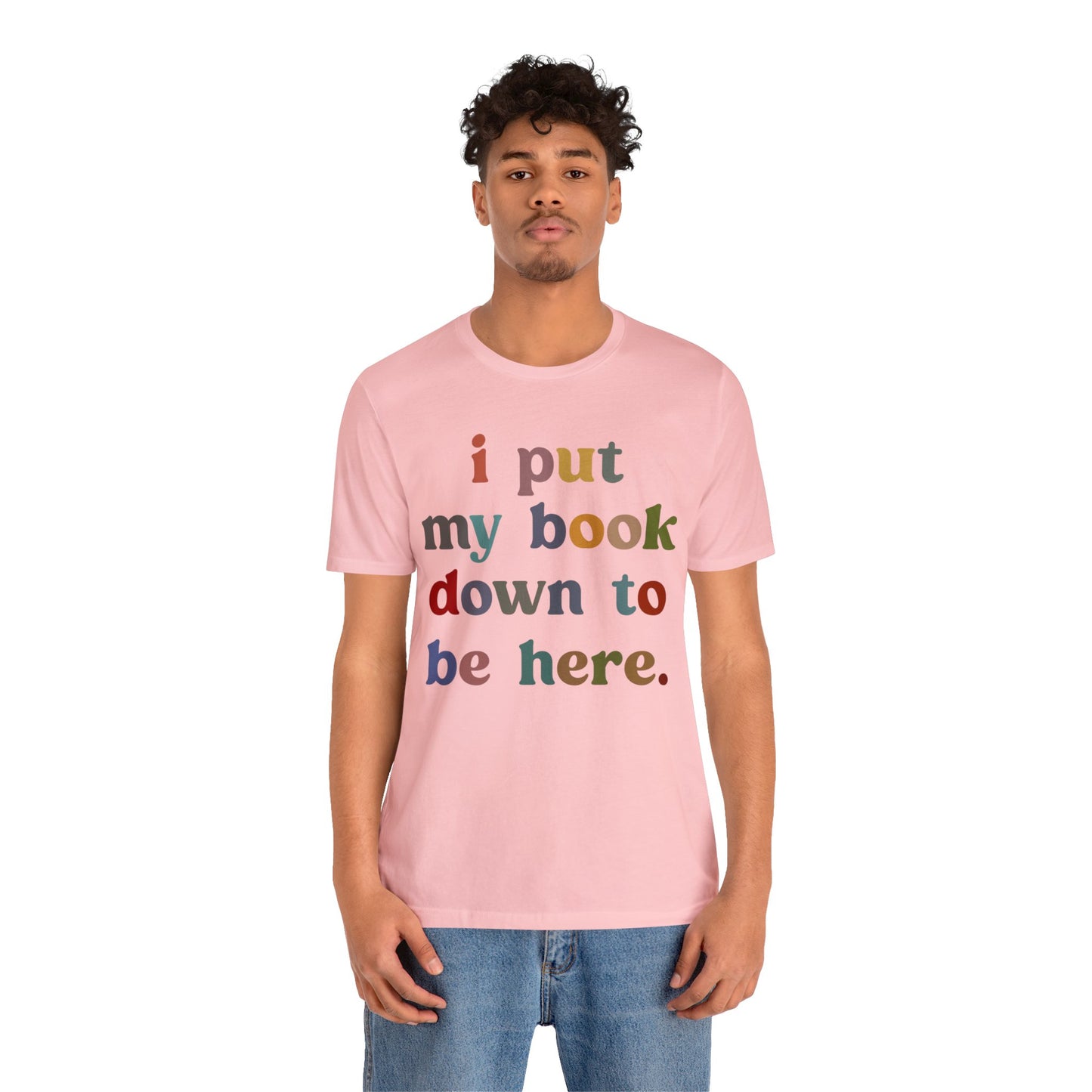 I Put My Book Down To Be Here Shirt, Bookworm Gift, Librarian Shirt, Shirt for Teacher, Book Lovers Club Shirt, Book Nerd Shirt, T1223