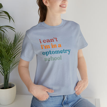 Eyecare Shirt, I Can't I'm In A Optometry School Shirt, Shirt for Optometry, Eyes Specialist Shirt, Eye Care Specialist, T461