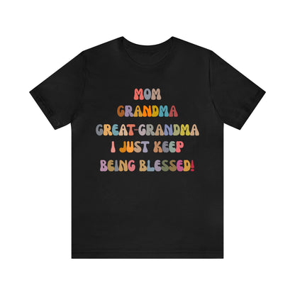 Mom Grandma Great-Grandma I Just Keep Being Blessed Shirt, Pregnancy Announcement Shirt, Baby Reveal To Family T shirt, Grandma Gifts, T1272