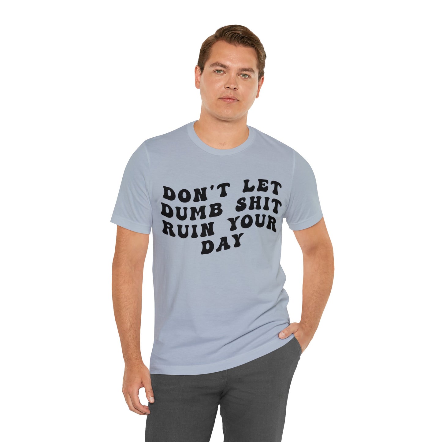 Don't Let Dumb Shit Ruin Your Day Shirt, Motivational Therapy Shirt, Mental Health Awareness Shirt, Funny Shirt for Women, T1187