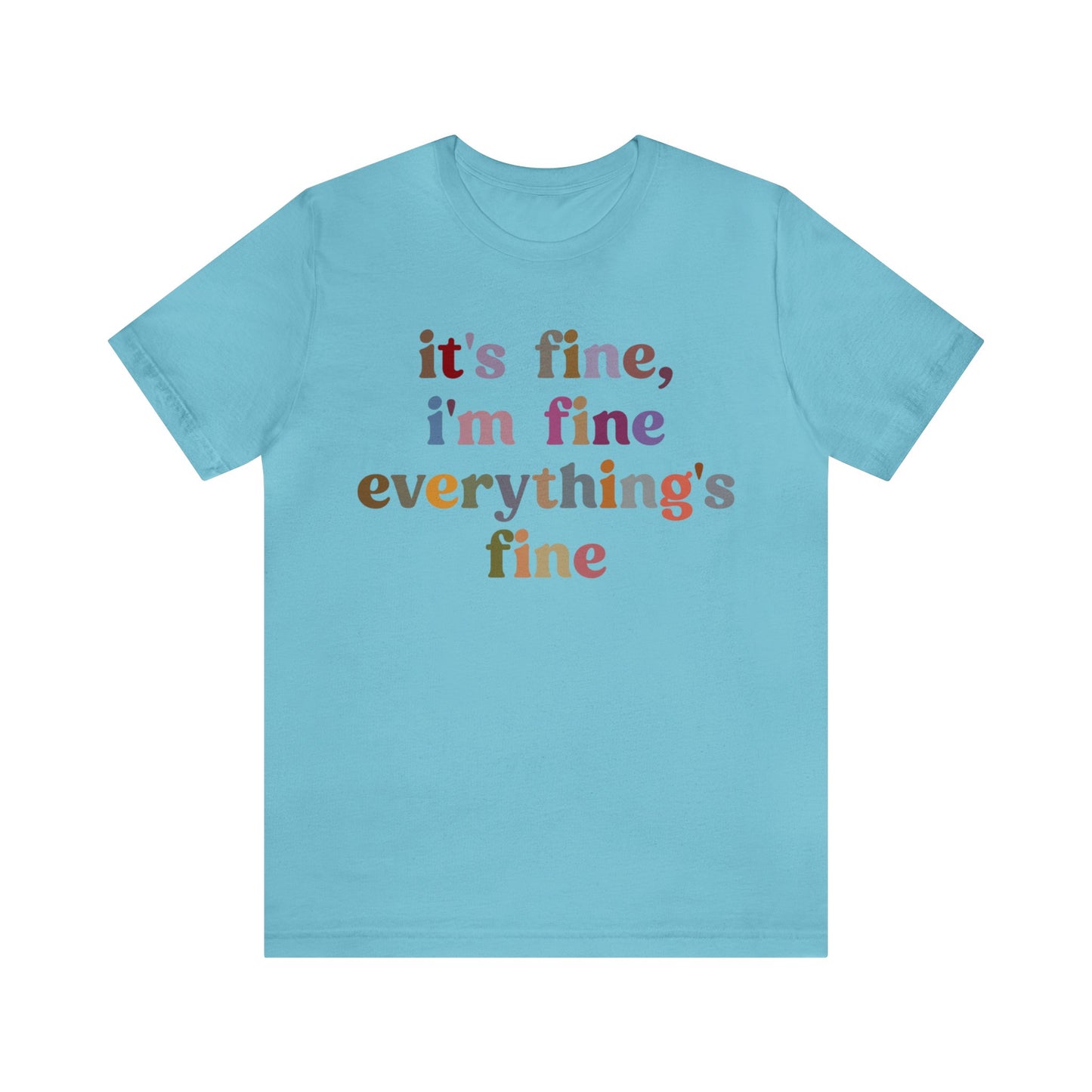 It's Fine I'm Fine Everything Is Fine Shirt, Everything is Fine TShirt for Women, Cute Sarcastic T-Shirt for Her, Sarcasm shirt, T1174