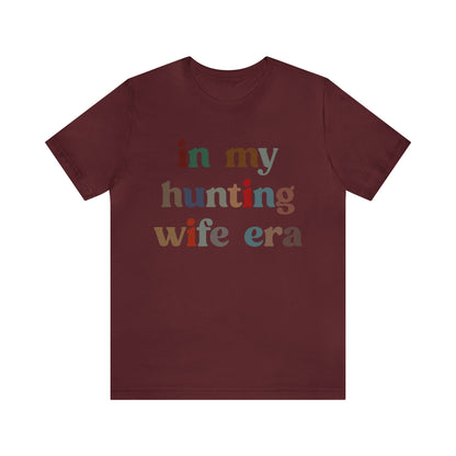 In My Hunting Wife Era Shirt, Hunter Wife Shirt, Shirt for Wife, Gift for Wife from Husband, Hunting Wife Shirt, Hunting Season Shirt, T1320