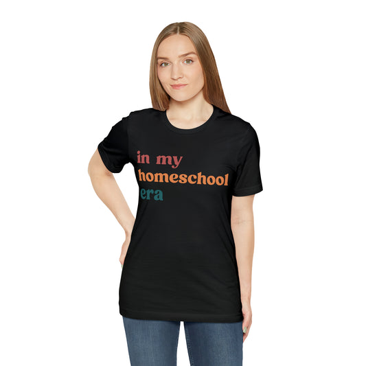 In My Homeschool Era Shirt, Homeschool Teacher Shirt, Homeschool Mama Shirt, Back to School Shirt, Teacher Appreciation, Mom Shirt, T744