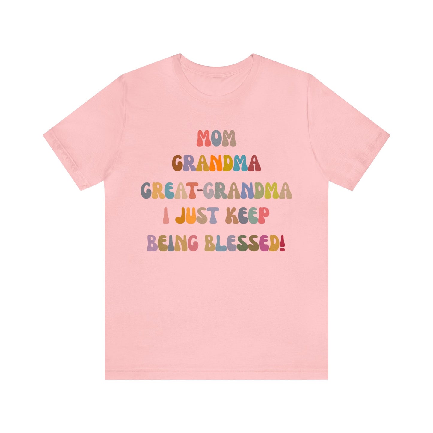 Mom Grandma Great-Grandma I Just Keep Being Blessed Shirt, Pregnancy Announcement Shirt, Baby Reveal To Family T shirt, Grandma Gifts, T1272