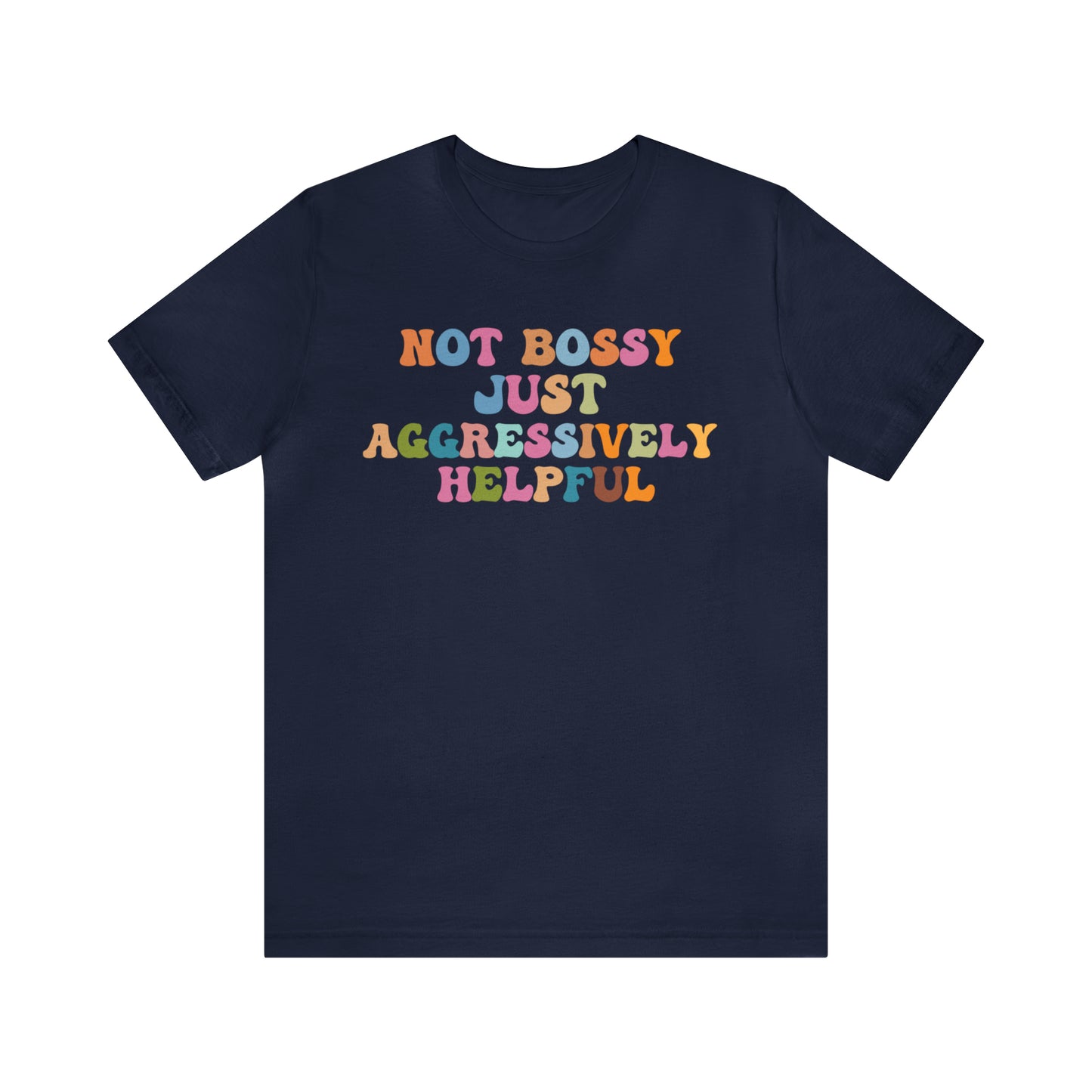 Not Bossy Just Aggressively Helpful Shirt, Bossy Mom Shirt, Shirt for Women, Sarcasm Shirt,Sarcastic Mom Shirt, T587