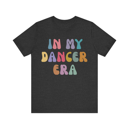 In My Dancer Era Shirt, Gift for Dance Instructor, Dancing Master Shirt, Dancer Shirt for Women, Dance Day Shirt for Dancer, T1121