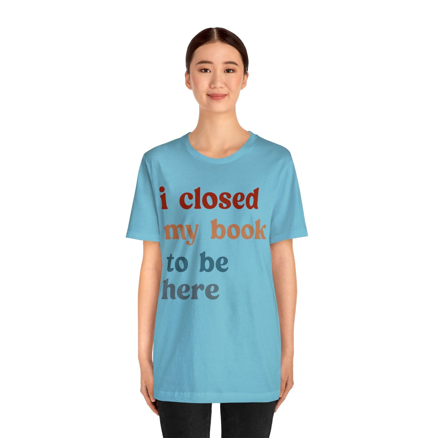 I Closed My Book To Be Here Shirt, Book Lovers Club Shirt, Book Lover Shirts, Introverted Bookworm Shirt, Funny Book Nerd Shirt, T1247