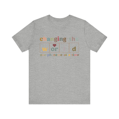 Changing The World One Phoneme At A Time Shirt, Teach Kids to Read Shirt, Kindergarten Teacher Shirt, Dyslexia Teacher Shirt, T1129