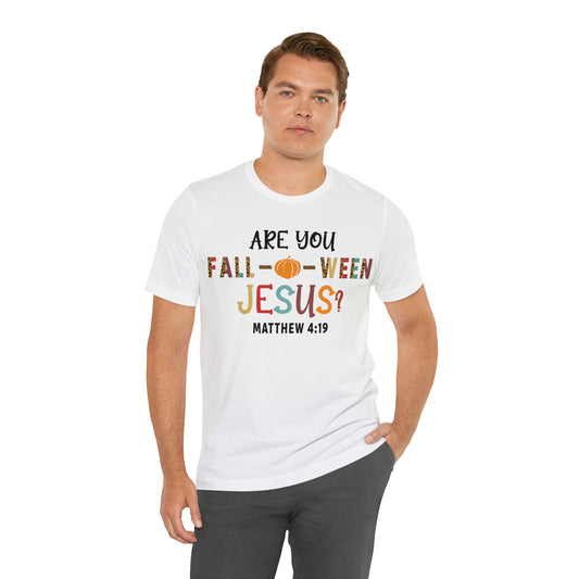 Are You Fall-O-Ween Jesus Matthew 4:19 Shirt, Are You Falloween Jesus, Fall Christian Shirt, Fall Religious Shirt, T626
