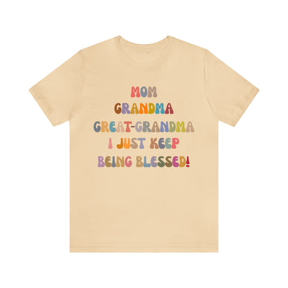 Mom Grandma Great-Grandma I Just Keep Being Blessed Shirt, Pregnancy Announcement Shirt, Baby Reveal To Family T shirt, Grandma Gifts, T1272