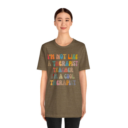 I'm Not Like A Therapist Teacher I'm A Cool Therapist Shirt, Cool Therapist Appreciation Shirt, Therapist Shirt, Shirt for Therapist, T1553