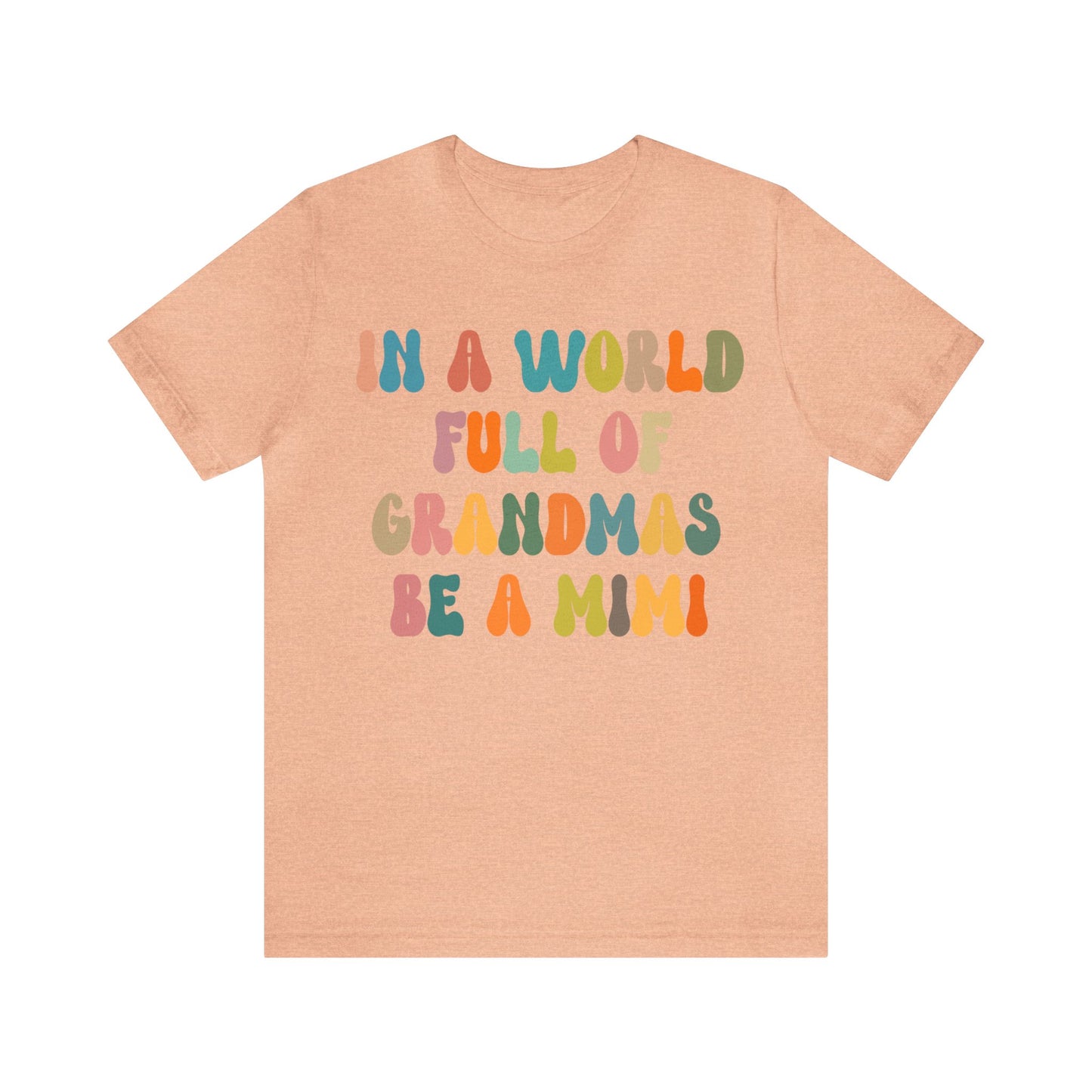 In A World Full Of Grandmas Be A Mimi Shirt, Cool Mimi Shirt, Best Mimi Shirt, Mother's Day Gift, Favorite Granny Shirt, T1029