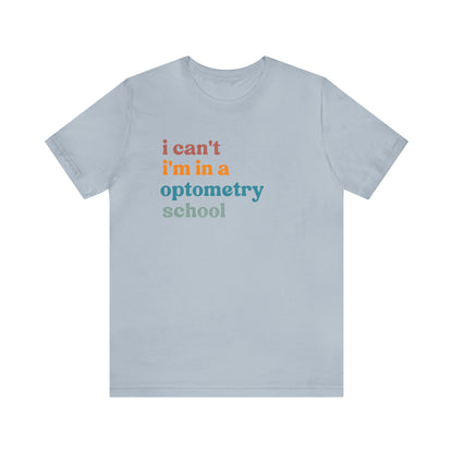 Eyecare Shirt, I Can't I'm In A Optometry School Shirt, Shirt for Optometry, Eyes Specialist Shirt, Eye Care Specialist, T461