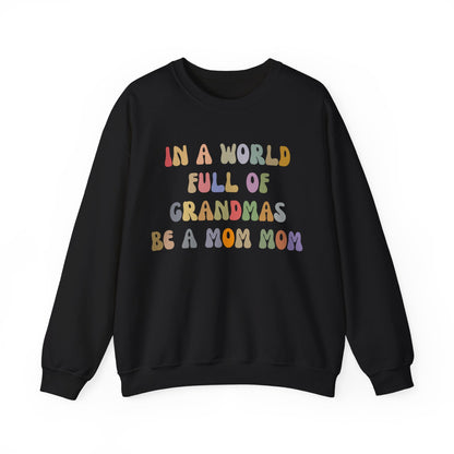 In A World Full Of Grandmas Be A Mom Mom Sweatshirt, Favorite Granny, Cool Mom Mom, Best Grandma Sweatshirt, Mother's Day Gift, S1205