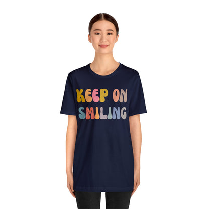 Keep On Smiling Shirt, Encouragement Shirt, Christian Mom Shirt, Positivity Shirt, Be Kind Shirt, Motivational Shirt, T1290