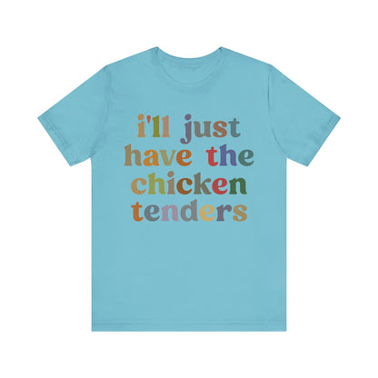 I'll Just Have The Chicken Tenders Shirt, Chicken Nugget Lover Shirt, Trendy Shirt, Funny Sayings Shirt, Sarcastic shirt, T1134