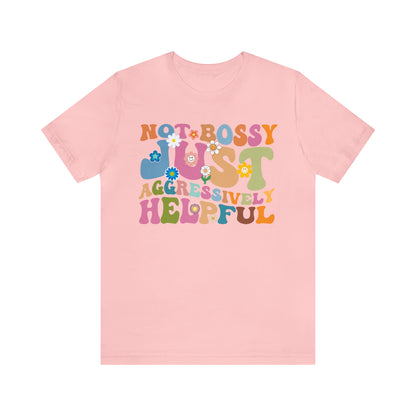 Not Bossy Just Aggressively Helpful Shirt, Bossy Mom Shirt, Shirt for Women, Sarcasm Shirt, Sarcastic Mom Shirt, T586