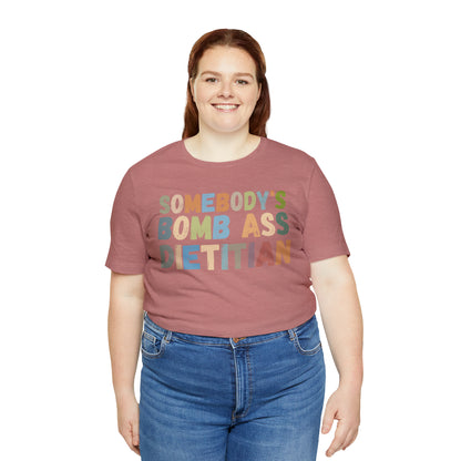 Funny Dietetics Shirt, Somebody's Bomb Ass Dietitian Shirt, Nutritionist Shirt, T297
