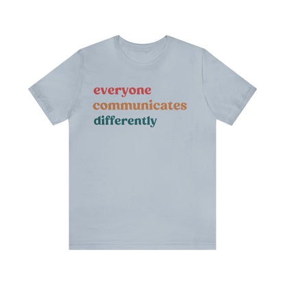 Everyone Communicates Differently Shirt, Special Education Teacher Shirt Inclusive Shirt, Autism Awareness Shirt, ADHD Shirt, T810