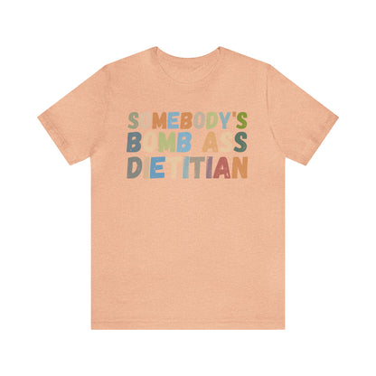 Funny Dietetics Shirt, Somebody's Bomb Ass Dietitian Shirt, Nutritionist Shirt, T297