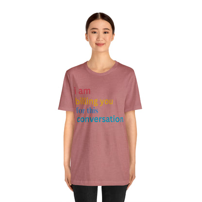 I Am Billing You For This Conversation Shirt, Funny Psychologist Shirt, Law Student Gif, T235