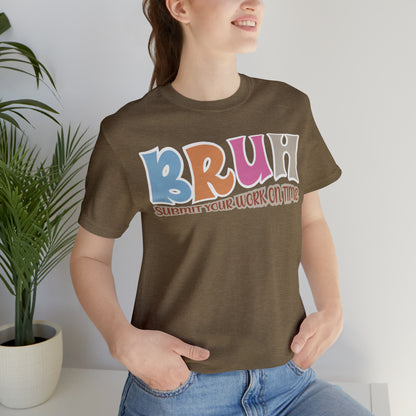 Cool Teacher Shirt, bruh submit your work on time, Bruh Shirt Gift For Teachers, Sarcastic Teacher Tee, Bruh Teacher Tee, T392