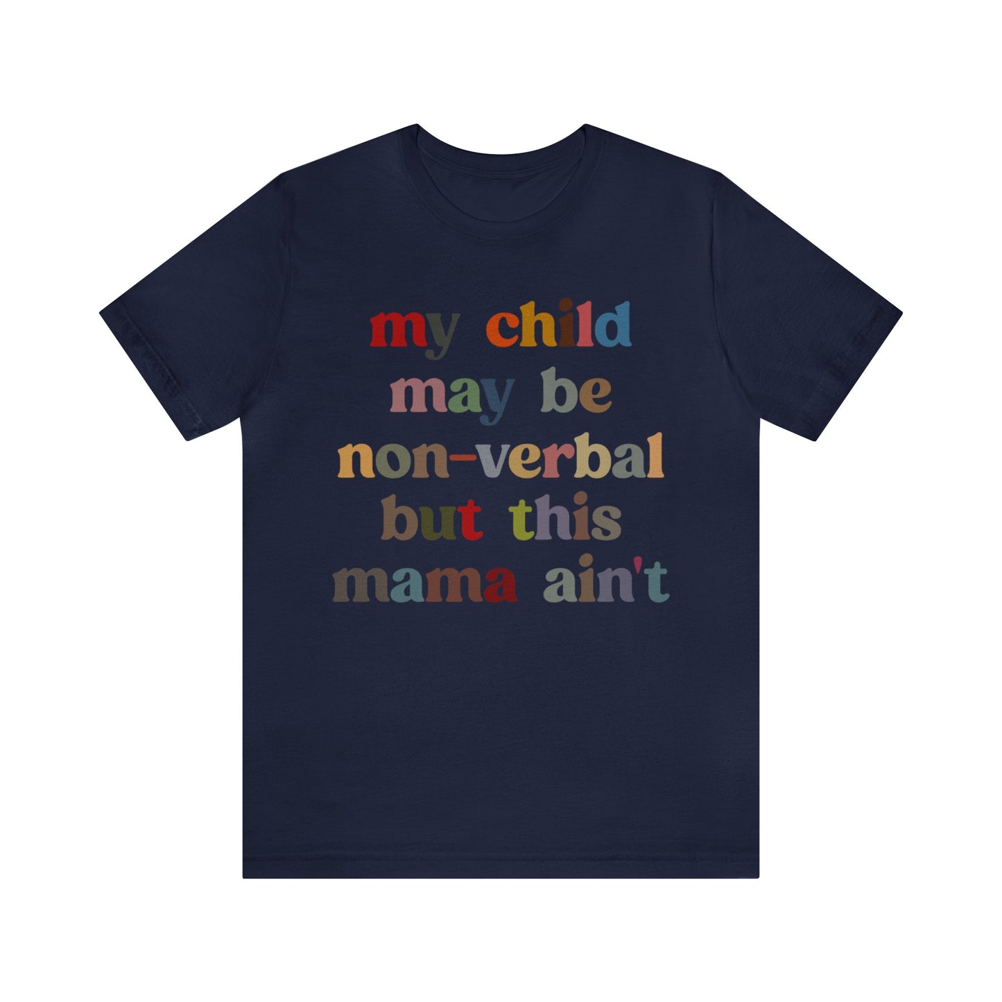 My Child May Be Nonverbal But His Mama Ain't Shirt, Non-verbal Kid Mama Shirt, Autism Awareness Shirt Autism Mom Shirt for Mama, T1463