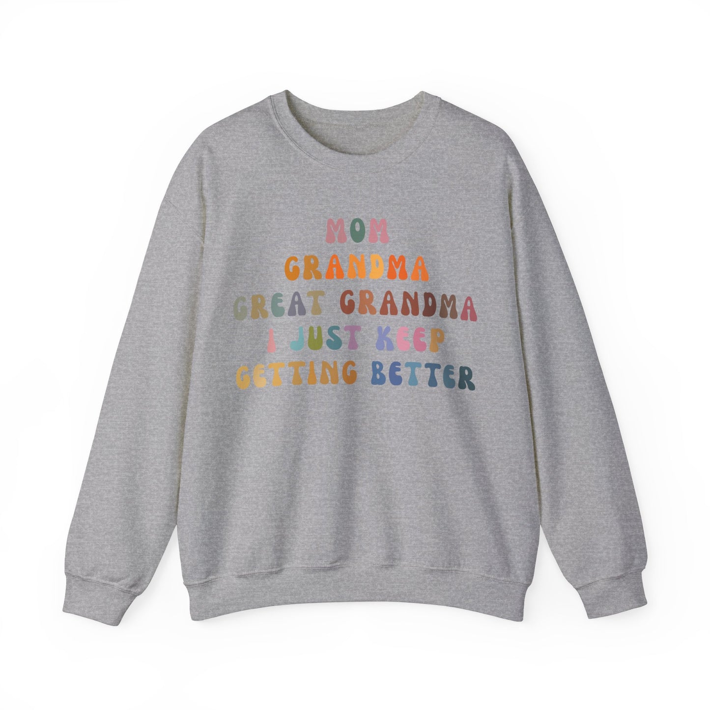 Mom Grandma Great Grandma I Just Keep Getting Better Sweatshirt, Cool Great Grandmas Club Sweatshirt, Best Grandma Sweatshirt, S1264