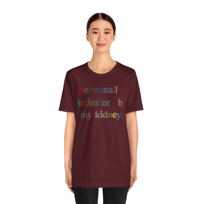 Personally Victimized By My Kidney Shirt, Kidney Disease Warrior, Gift for Kidney Survivor, Kidney Survivor Shirt, Kidney Awareness, T1545