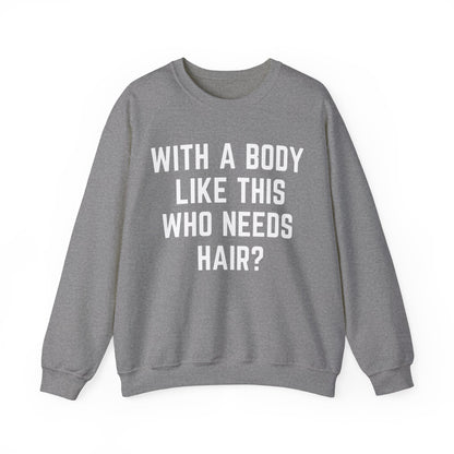 With a Body Like This Who Needs Hair Sweatshirt, Funny Shirt for Men for Fathers Day Gift, Husband Gift, Humor Sweatshirt, Dad Gift, S1131