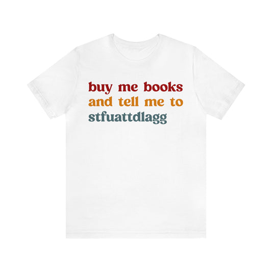 Buy Me Books And Tell Me To STFUATTDLAGG Shirt, Funny Reading Shirt, Book Club Shirt, Funny Book Lover Shirt, Bookworm Shirt, T1472