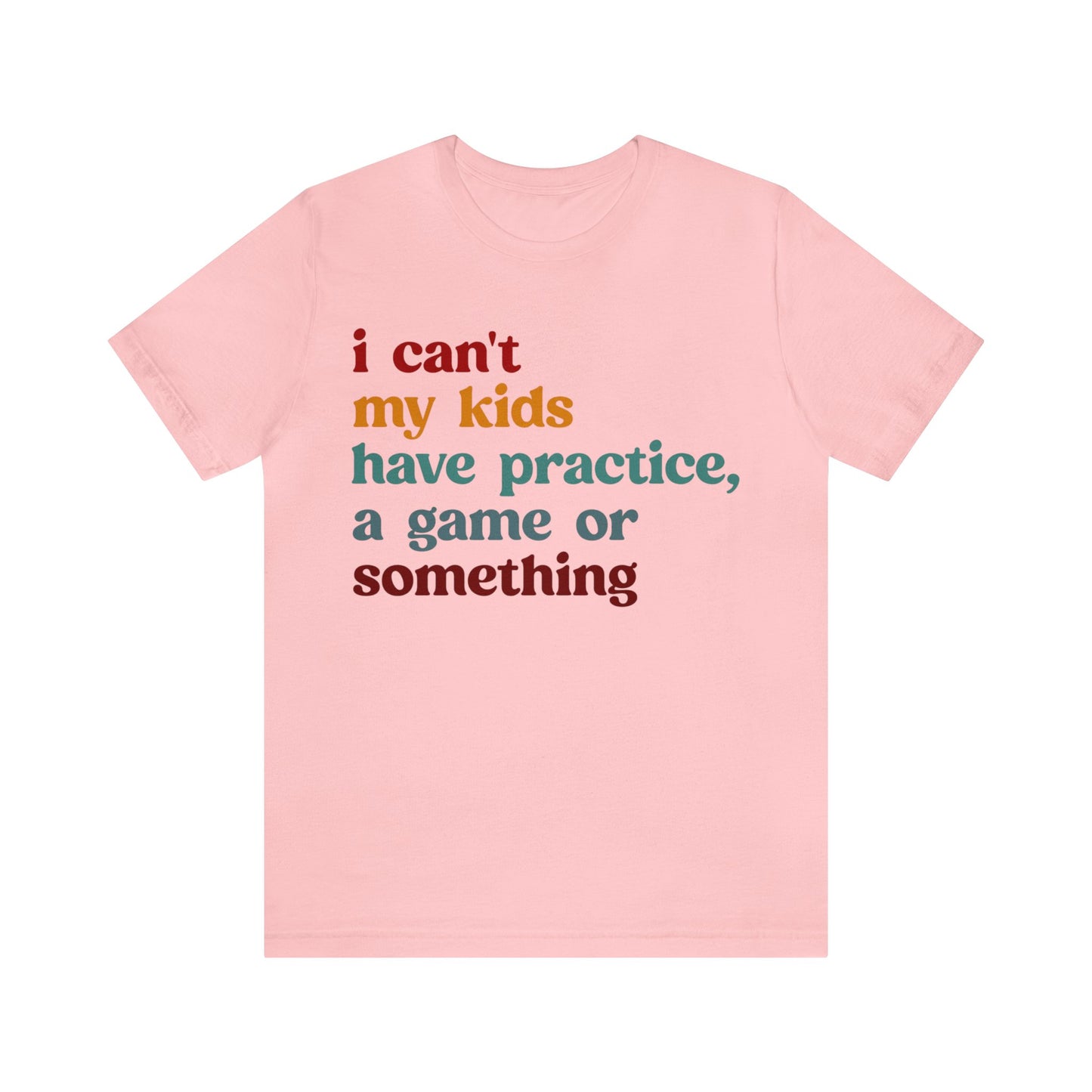 I Can't My Kids Have Practice A Game Or Something Shirt, Funny Sports Mom Shirt, Baseball Mom Shirt Soccer Mom Gift Game Season Shirt, T1442