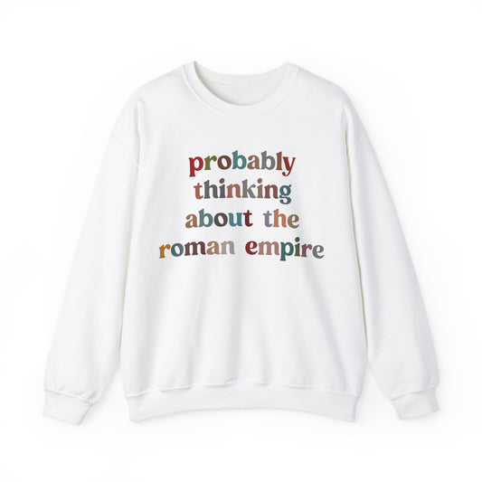 Probably Thinking About The Roman Empire Sweatshirt, Funny Quote Sweatshirt, Funny History Sweatshirt, Roman Empire Meme Sweatshirt, S1509