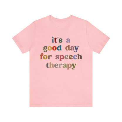 It's A Good Day For Speech Therapy Shirt, Speech Language Pathologist Shirt, Speech Therapist Shirt, Gift for Speech Therapists, T1248