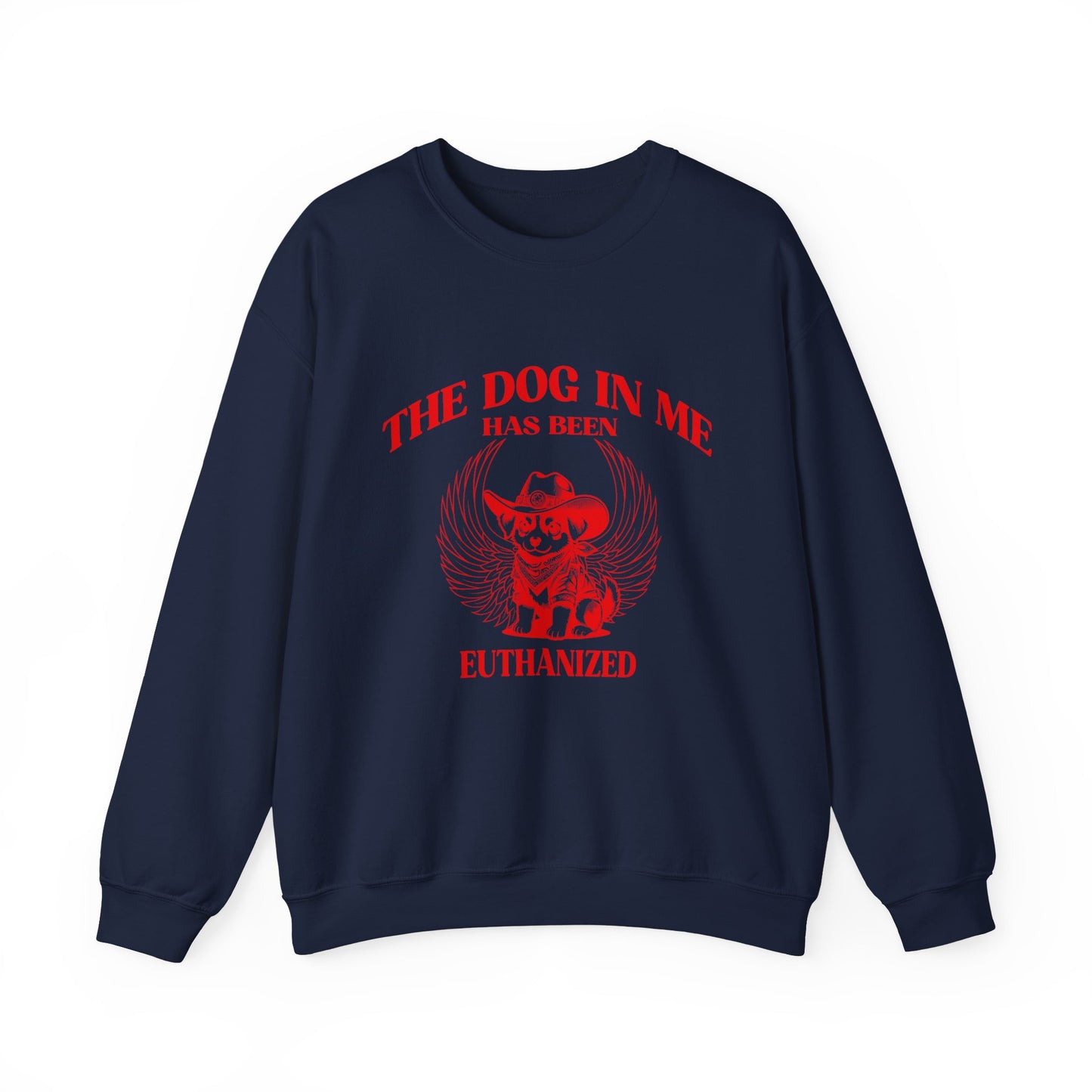 The Dog In me has been euthanized sweatshirt, I Got That the Dog In Me Funny sweatshirt, Meme Sweatshirt, Funny sweatshirt, S1582