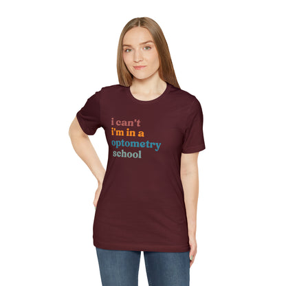 Eyecare Shirt, I Can't I'm In A Optometry School Shirt, Shirt for Optometry, Eyes Specialist Shirt, Eye Care Specialist, T461