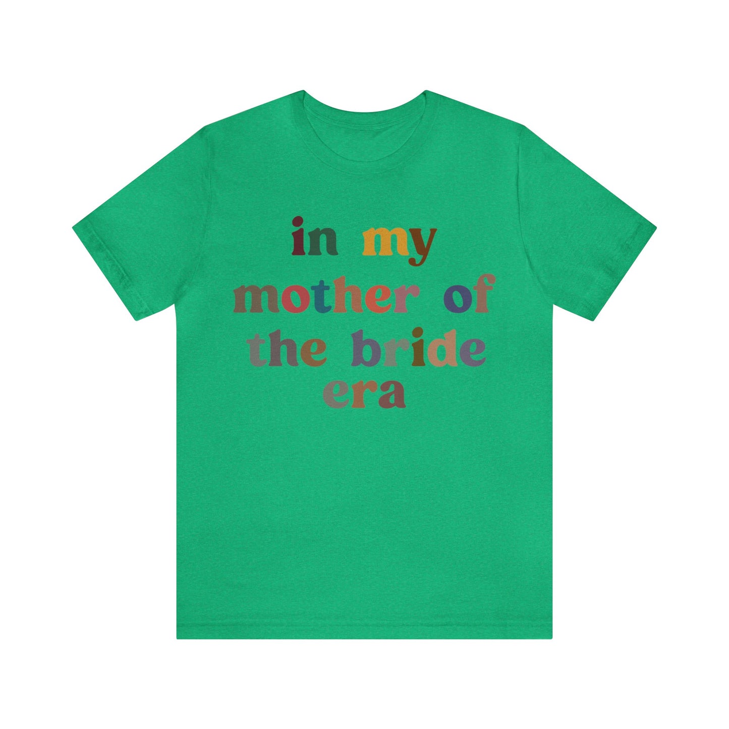 In My Mother of the Bride Era Shirt, Bridal Party Shirt for Mom, Retro Wedding Shirt for Mom, Engagement Shirt, Cute Wedding Gift, T1350