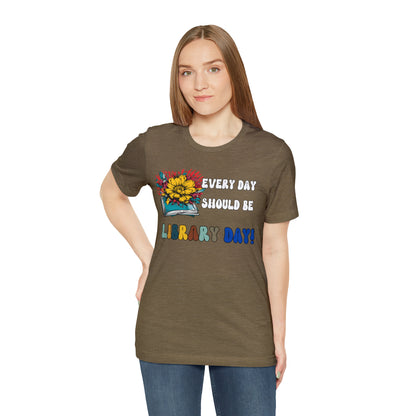 Every Day Should Be Library Day, Books Shirt, Book Lover Shirt, T172