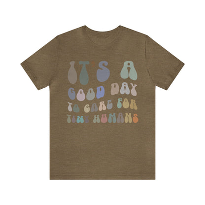 It's A Good Day To Care For Tiny Humans Shirt, Nurse Appreciation Shirt, Baby Nurse Shirt, Neonatal Intensive Care Unit Shirt, T1296