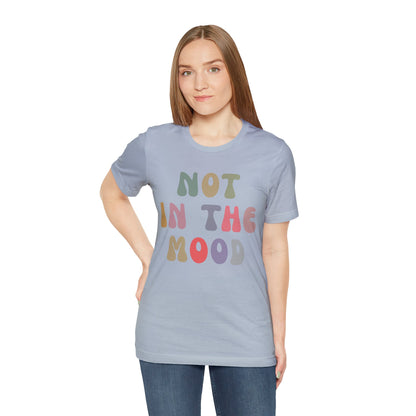 Not In The Mood Shirt, Funny Introvert Shirt, Funny Mood Shirt, Gift for Women, Sarcasm Shirt for Women, Gift for Girlfriend, T1183