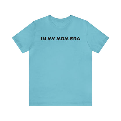 Mom Era Shirt In My Mom Era Shirt Mom Life Shirt Mother is Day Gift Best Mom Shirt, T520