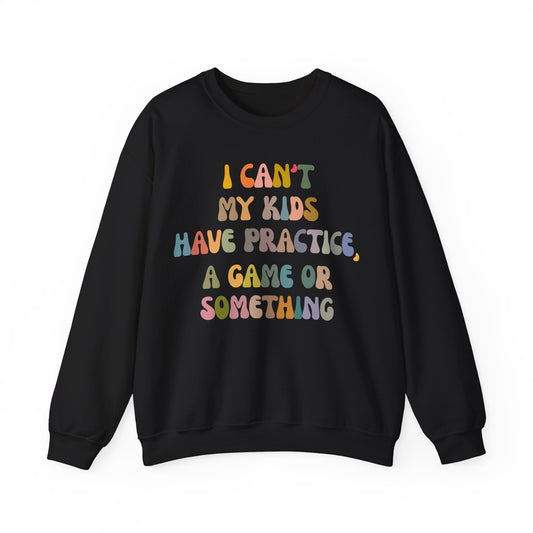 I Can't My Kids Have Practice A Game Or Something Sweatshirt, Funny Sports Mom Sweatshirt, Baseball Mom Sweatshirt, Soccer Mom Gift, S1440