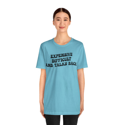 Expensive Difficult And Talks Back Shirt, Funny Sarcastic Wife Shirt, Spoiled Daughter Shirt, Funny Daughter Shirts, T1507