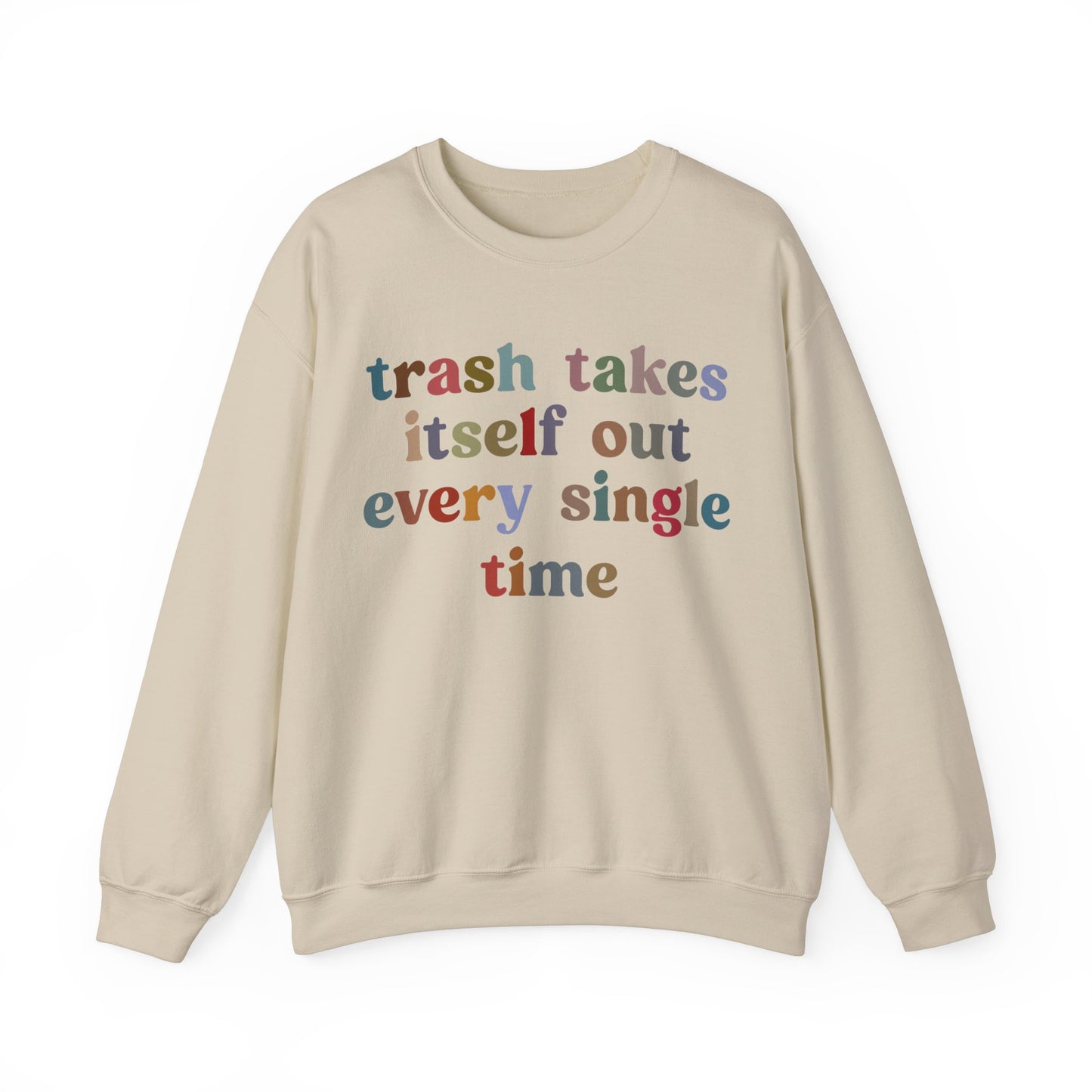 Trash Takes Itself Out Every Single Time Sweatshirt, Funny Era Sweatshirt, Remove Undesirable People Sweatshirt, Gift for women, S1211